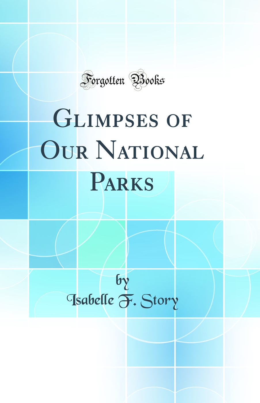 Glimpses of Our National Parks (Classic Reprint)