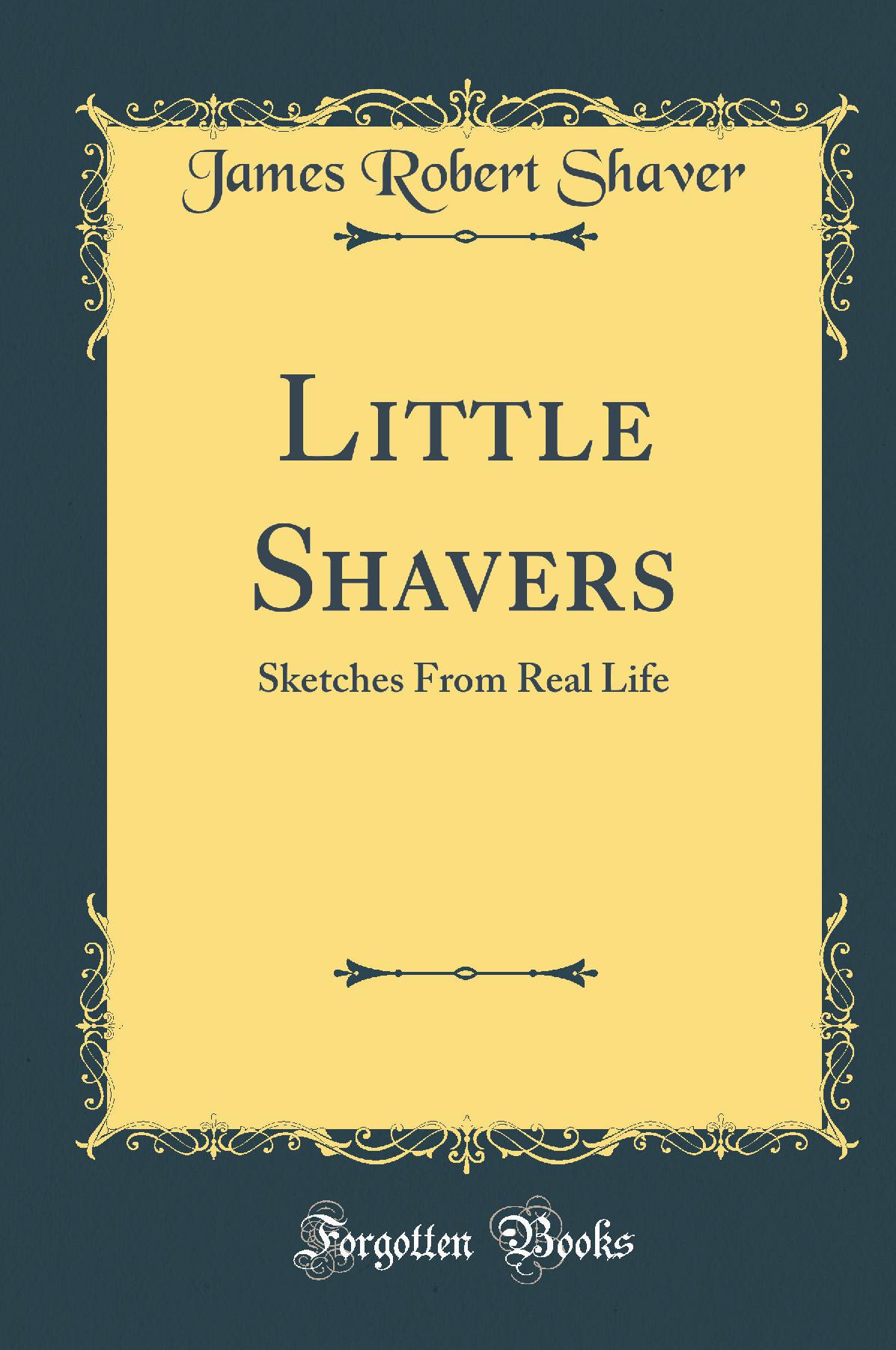 Little Shavers: Sketches From Real Life (Classic Reprint)
