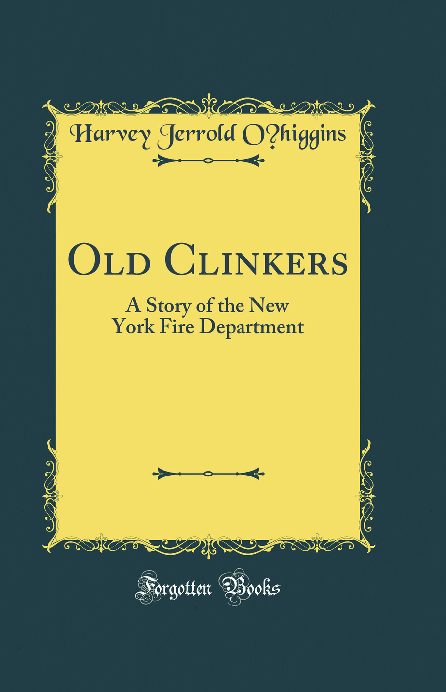 Old Clinkers: A Story of the New York Fire Department (Classic Reprint)