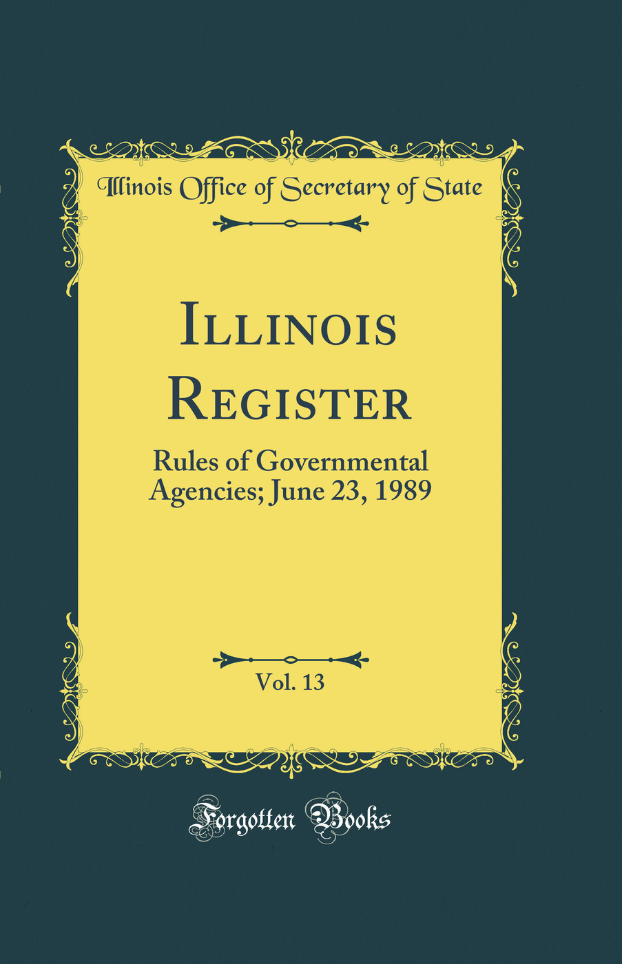 Illinois Register, Vol. 13: Rules of Governmental Agencies; June 23, 1989 (Classic Reprint)