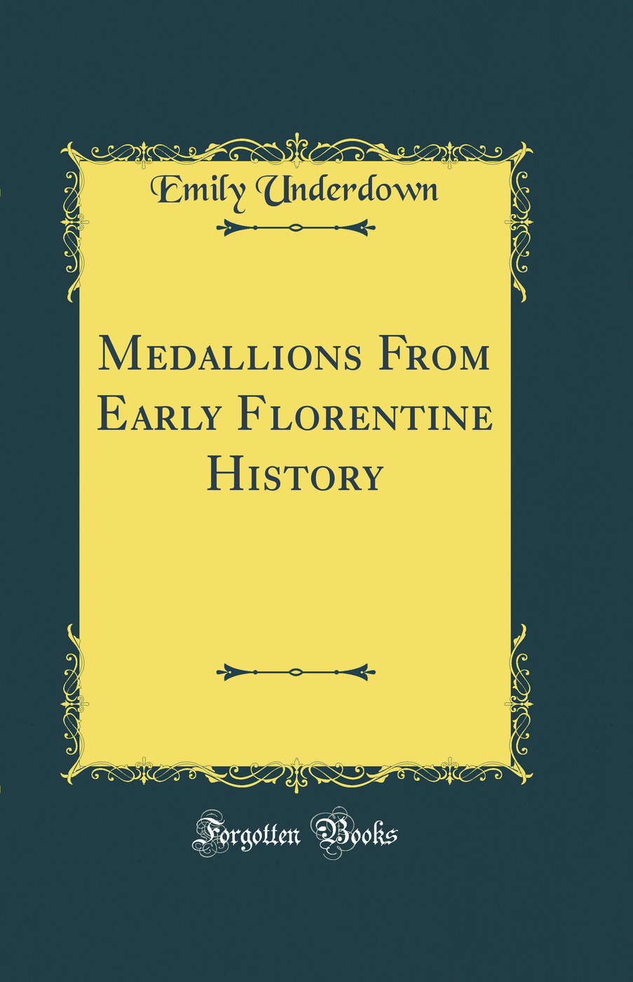 Medallions From Early Florentine History (Classic Reprint)