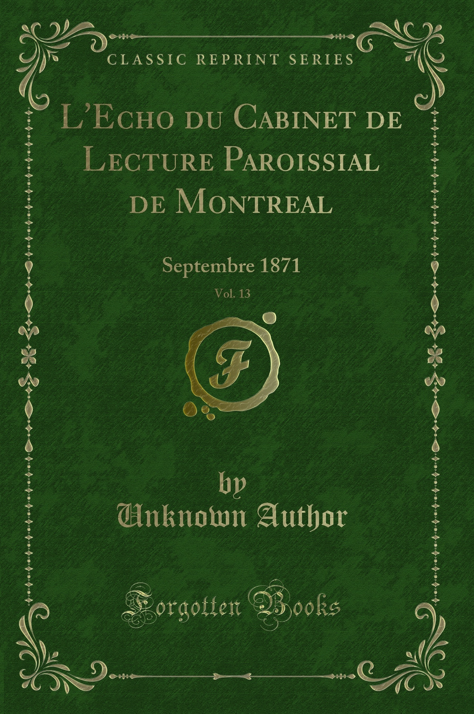L'Echo du Cabinet de Lecture Paroissial de Montreal, Vol. 13: Septembre 1871 (Classic Reprint)