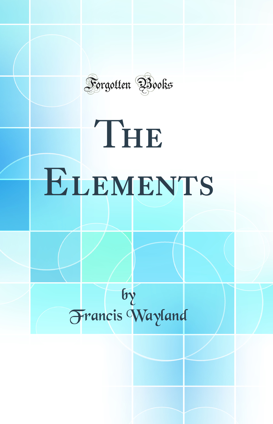 The Elements (Classic Reprint)