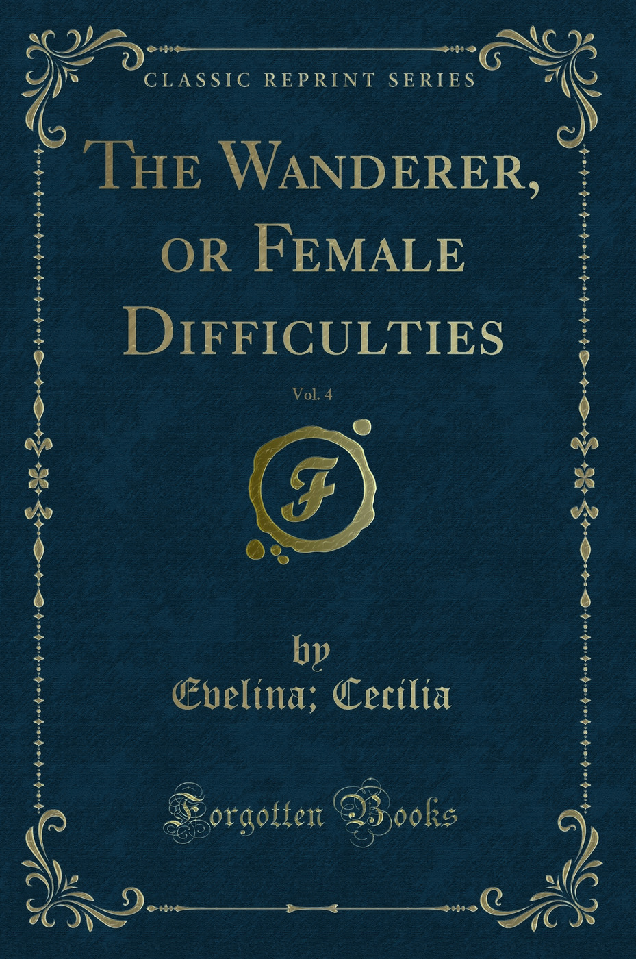 The Wanderer, or Female Difficulties, Vol. 4 (Classic Reprint)