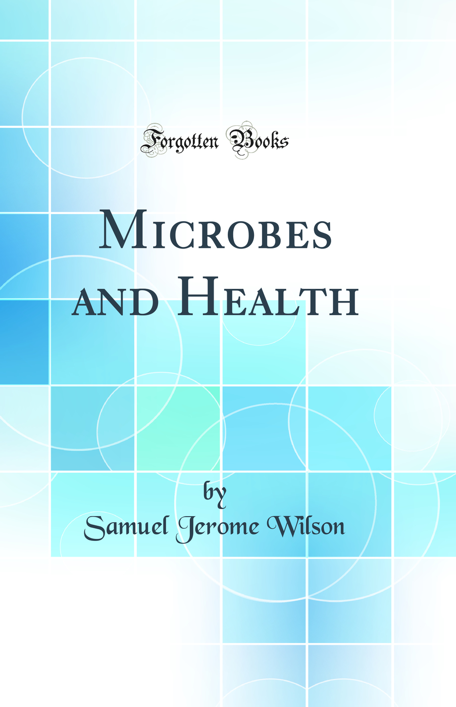 Microbes and Health (Classic Reprint)