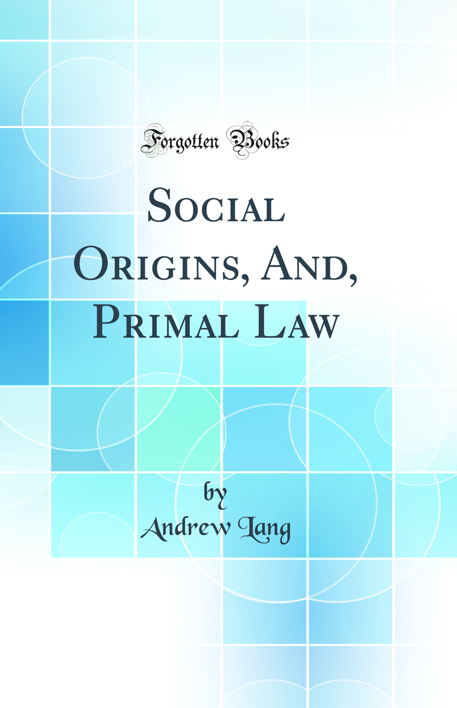Social Origins, And, Primal Law (Classic Reprint)
