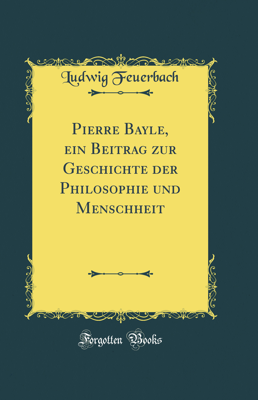 Pierre Bayle: Ein Beitrag zur Geschichte der Philosophie und Menschheit (Classic Reprint)