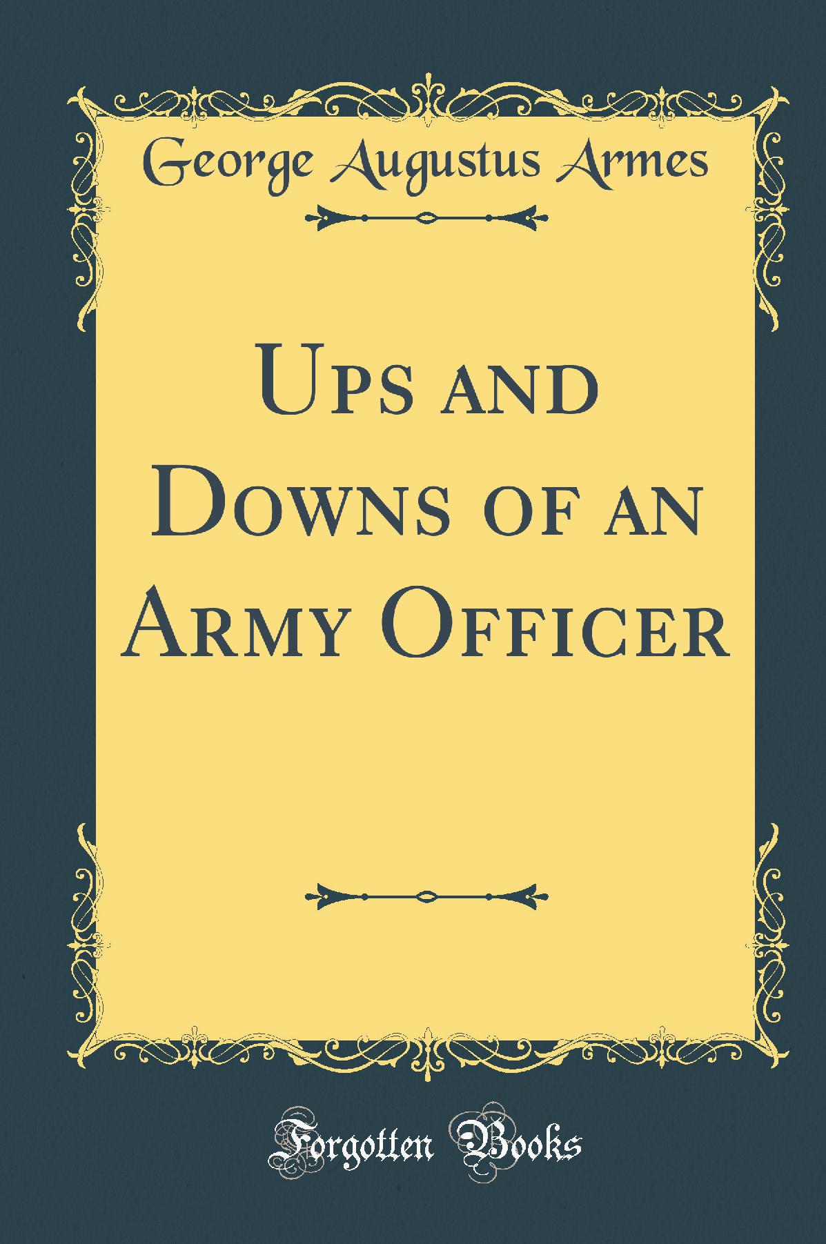 Ups and Downs of an Army Officer (Classic Reprint)