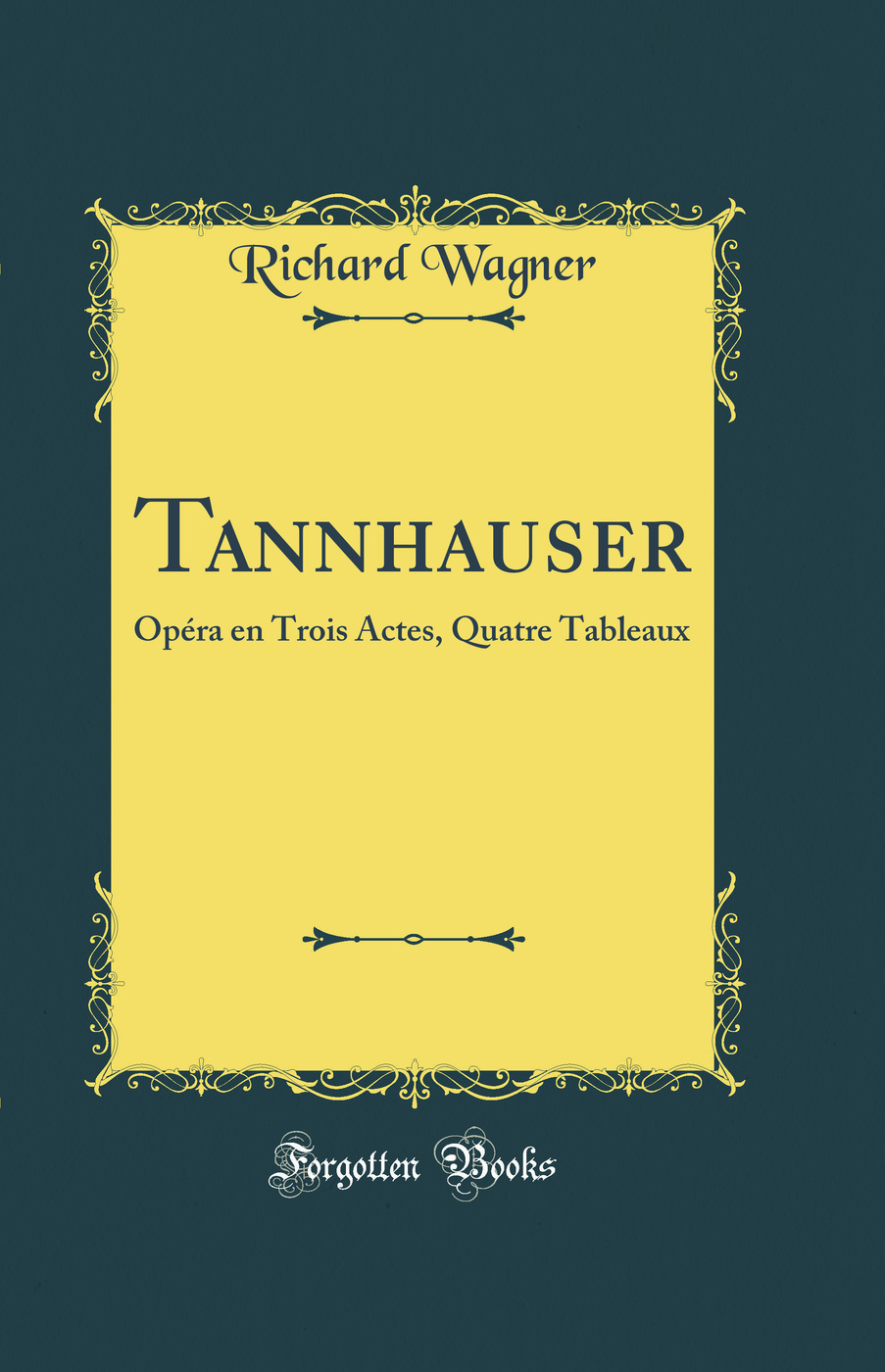 Tannhauser: Opéra en Trois Actes, Quatre Tableaux (Classic Reprint)