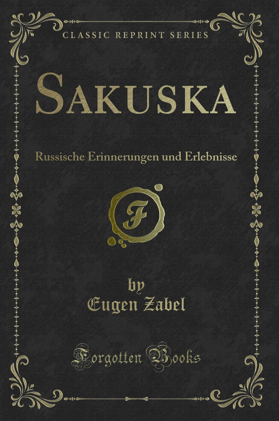 Sakuska: Russische Erinnerungen und Erlebnisse (Classic Reprint)