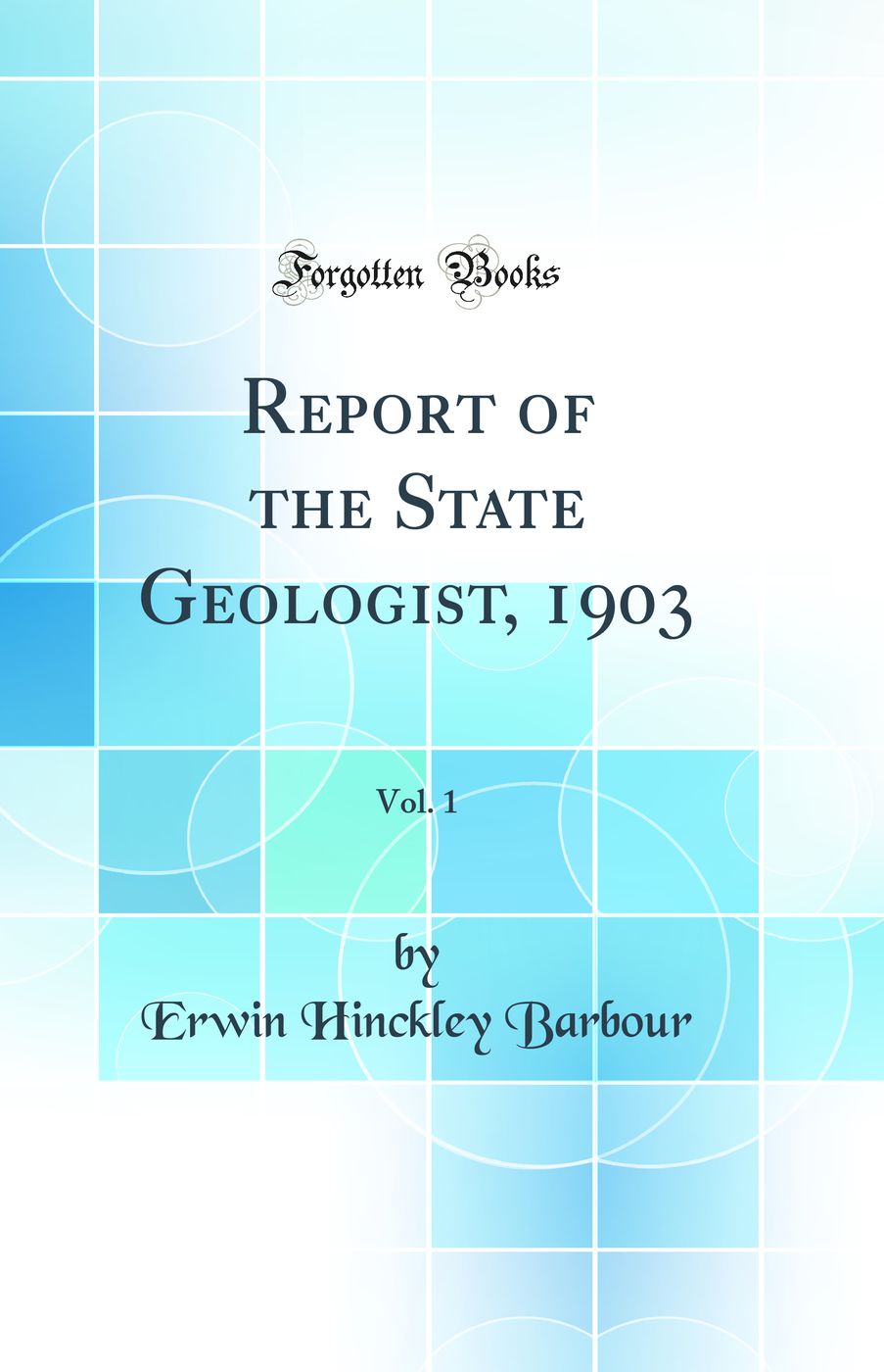 Report of the State Geologist, 1903, Vol. 1 (Classic Reprint)