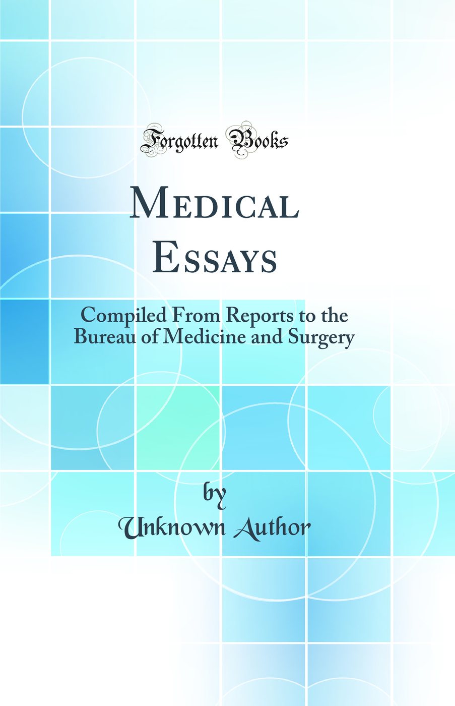 Medical Essays: Compiled From Reports to the Bureau of Medicine and Surgery (Classic Reprint)