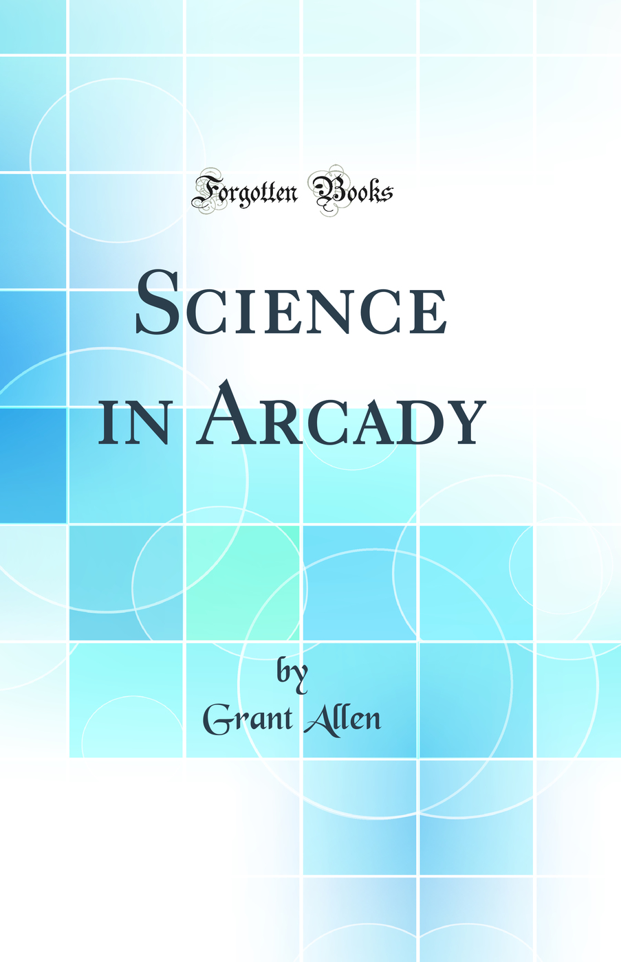 Science in Arcady (Classic Reprint)