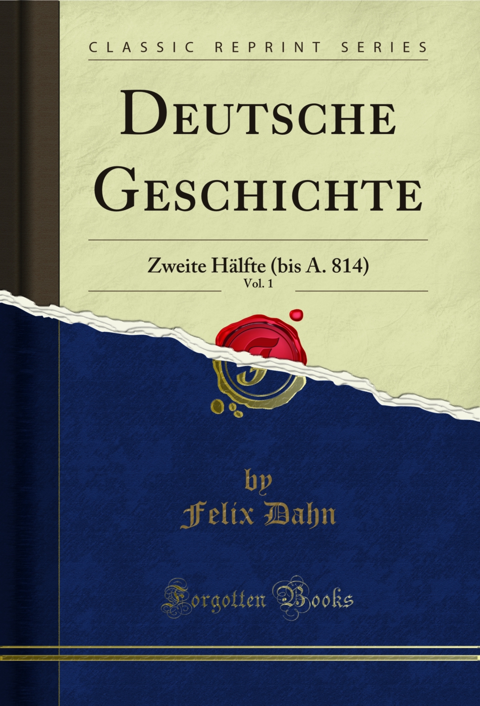Deutsche Geschichte, Vol. 1: Zweite Hälfte (bis A. 814) (Classic Reprint)