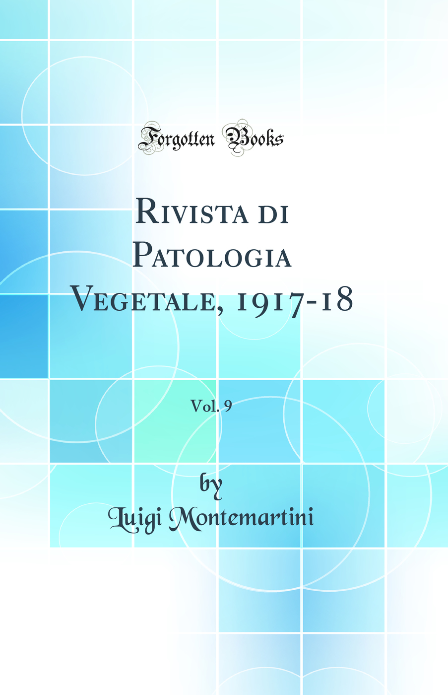 Rivista di Patologia Vegetale, 1917-18, Vol. 9 (Classic Reprint)