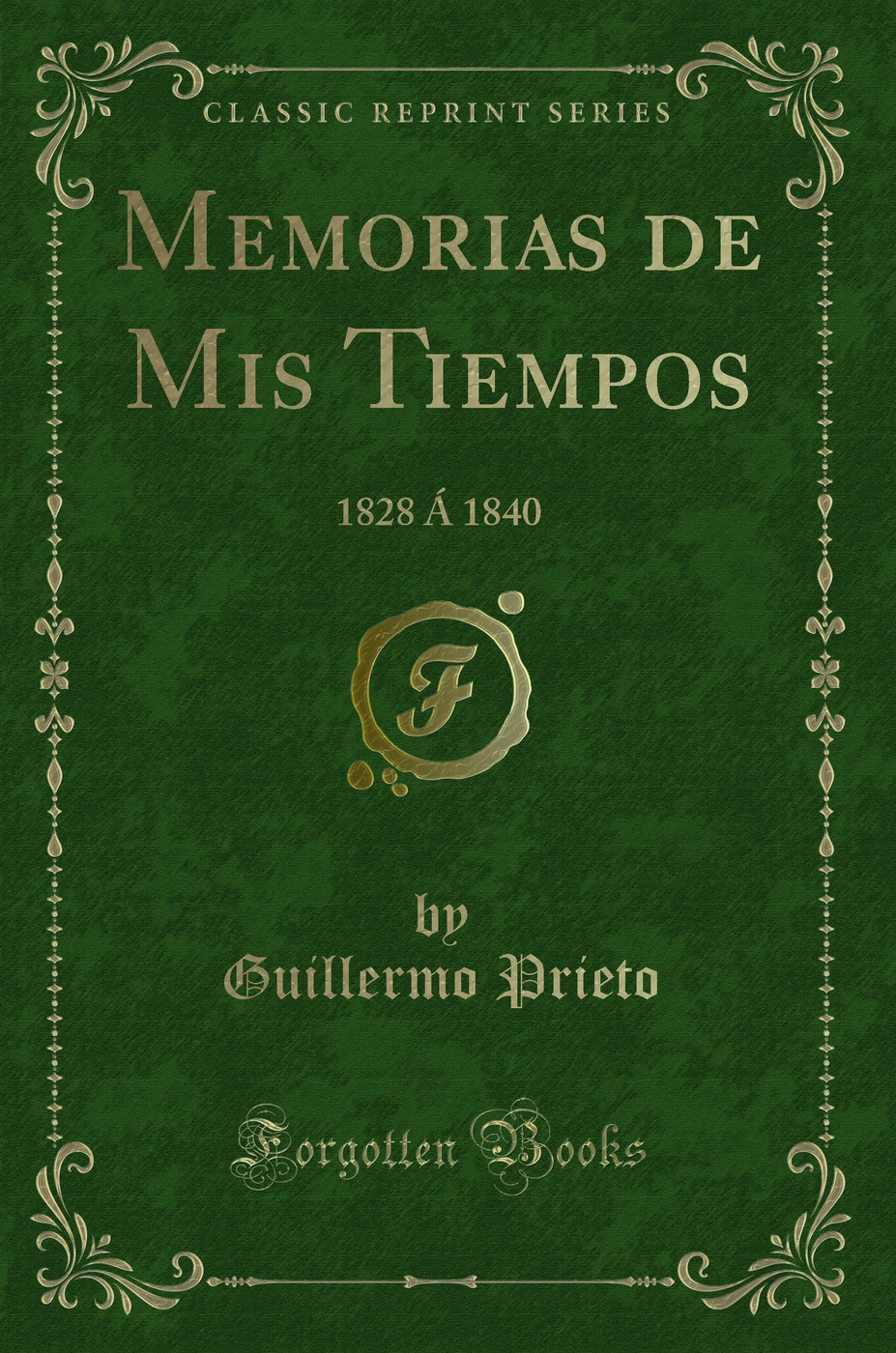 Memorias de Mis Tiempos: 1828 Á 1840 (Classic Reprint)