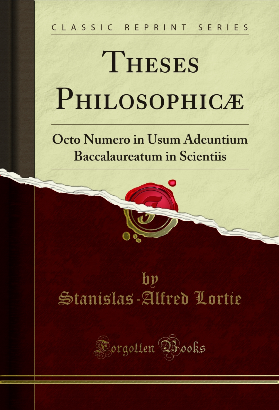 Theses Philosophicæ: Octo Numero in Usum Adeuntium Baccalaureatum in Scientiis (Classic Reprint)