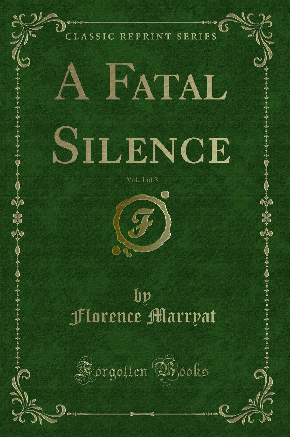 A Fatal Silence, Vol. 1 of 3 (Classic Reprint)