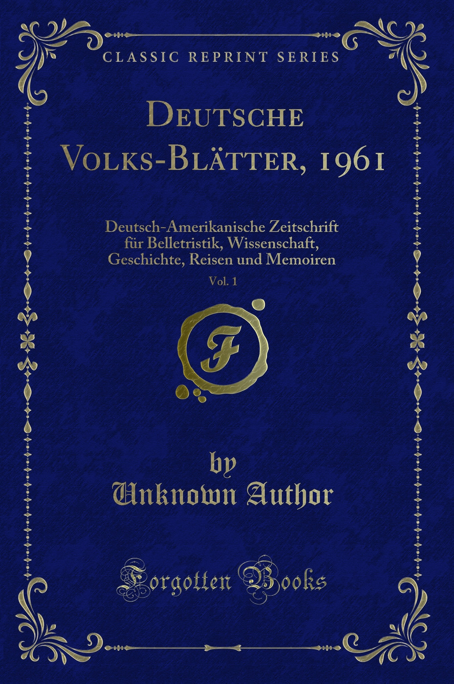 Deutsche Volks-Blätter, 1961, Vol. 1: Deutsch-Amerikanische Zeitschrift für Belletristik, Wissenschaft, Geschichte, Reisen und Memoiren (Classic Reprint)