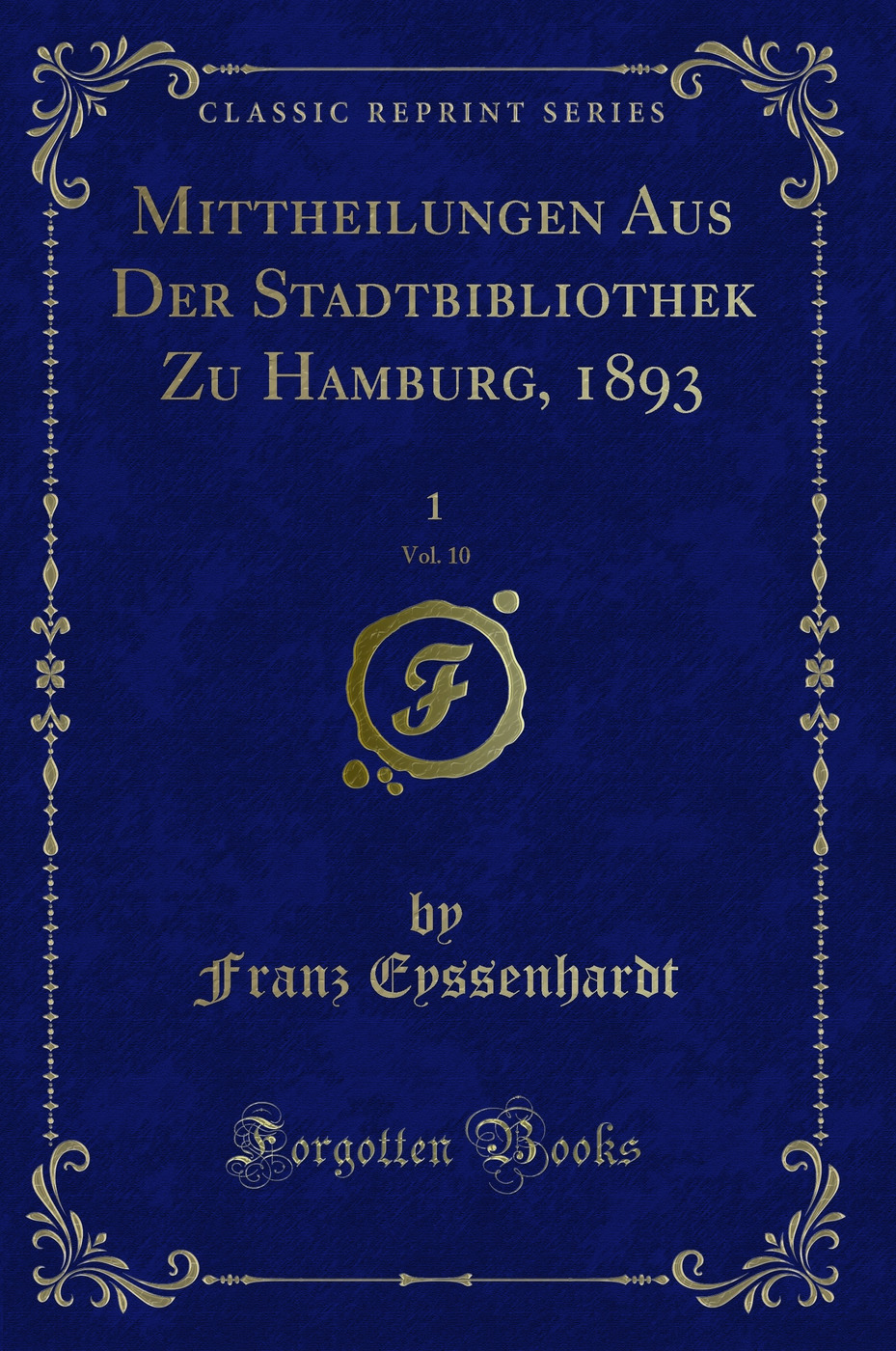 Mittheilungen Aus Der Stadtbibliothek Zu Hamburg, 1893, Vol. 10 (Classic Reprint)