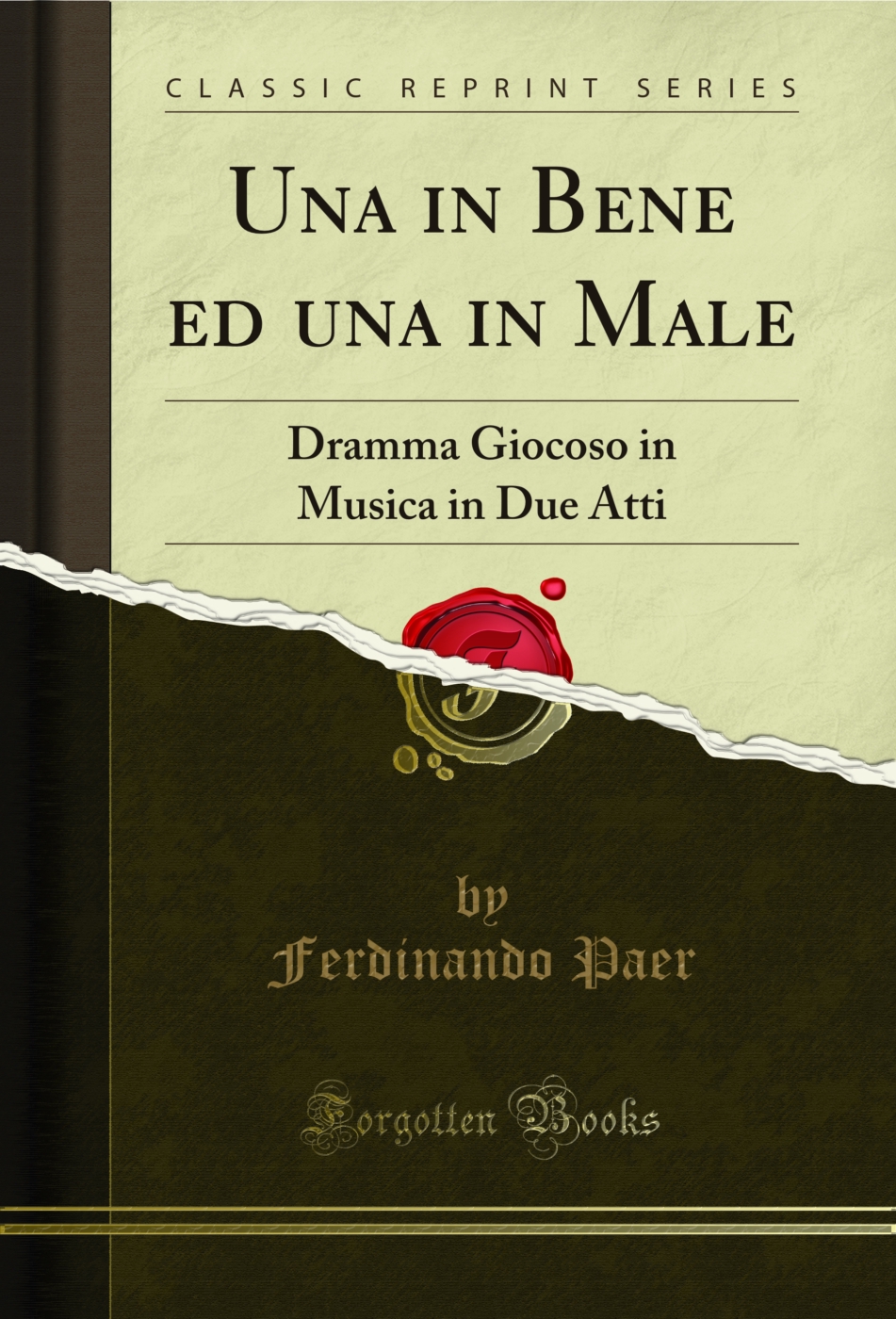 Una in Bene ed una in Male: Dramma Giocoso in Musica in Due Atti (Classic Reprint)