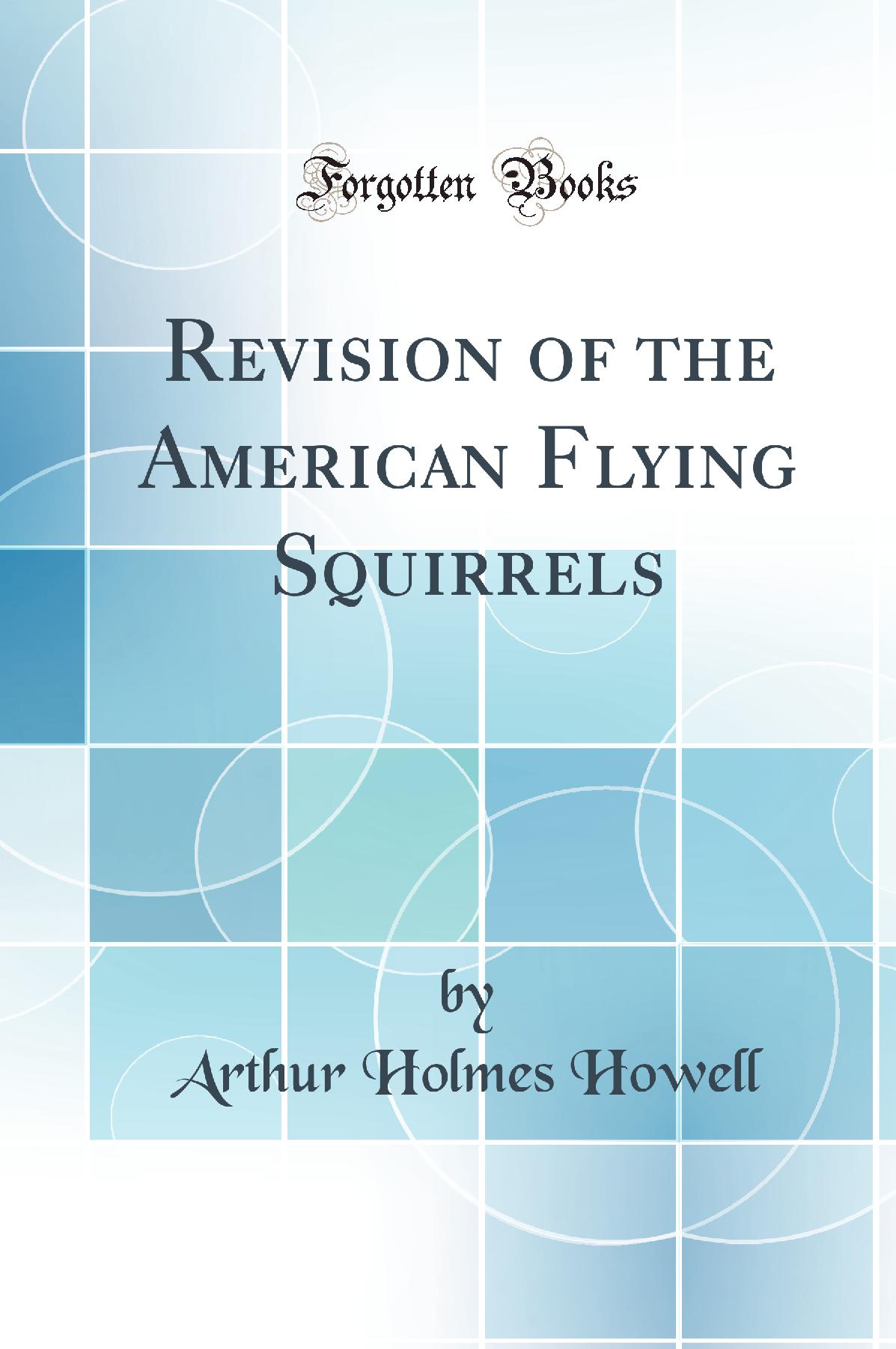 Revision of the American Flying Squirrels (Classic Reprint)