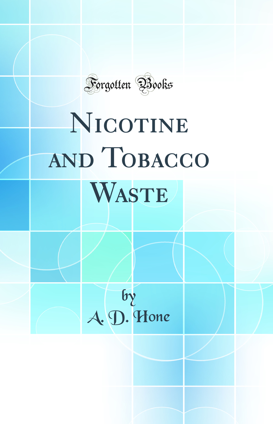 Nicotine and Tobacco Waste (Classic Reprint)