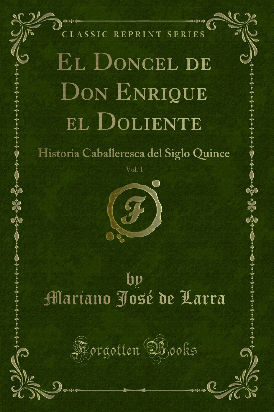 El Doncel de Don Enrique el Doliente, Vol. 1: Historia Caballeresca del Siglo Quince (Classic Reprint)