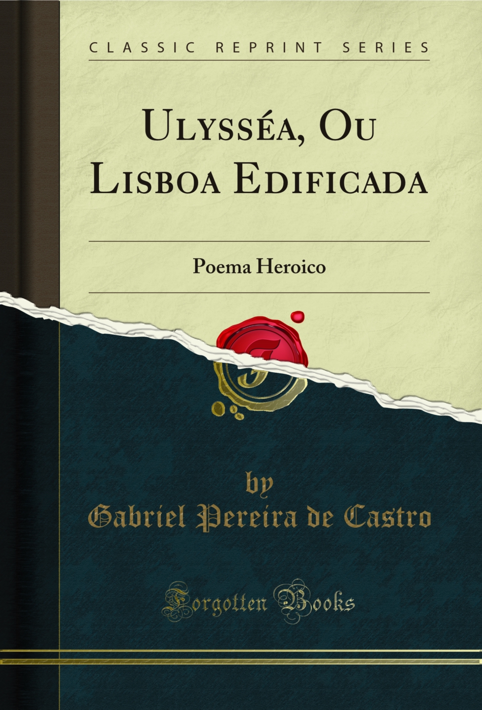 Ulysséa, Ou Lisboa Edificada: Poema Heroico (Classic Reprint)