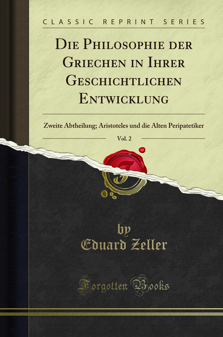 Die Philosophie der Griechen in Ihrer Geschichtlichen Entwicklung, Vol. 2: Zweite Abtheilung; Aristoteles und die Alten Peripatetiker (Classic Reprint)