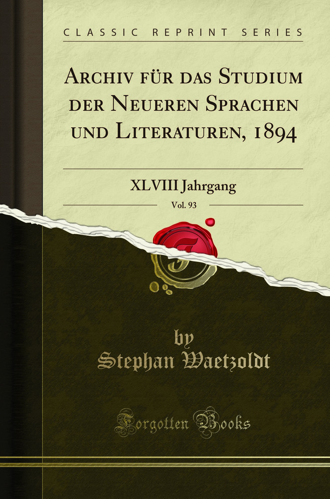 Archiv für das Studium der Neueren Sprachen und Literaturen, 1894, Vol. 93: XLVIII Jahrgang (Classic Reprint)