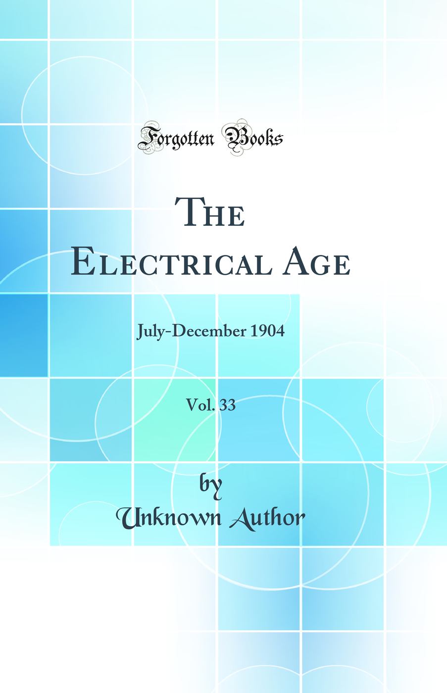 The Electrical Age, Vol. 33: July-December 1904 (Classic Reprint)