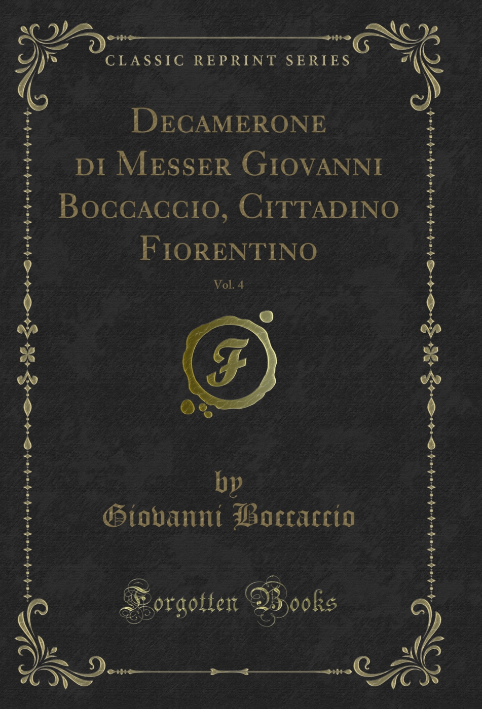 Decamerone di Messer Giovanni Boccaccio, Cittadino Fiorentino, Vol. 4 (Classic Reprint)
