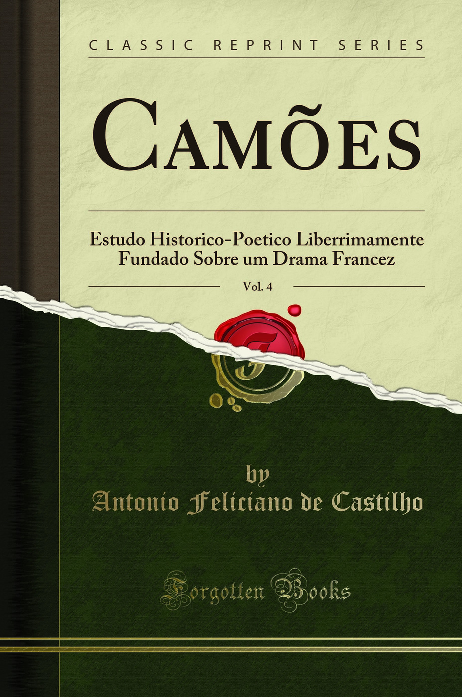 Camões, Vol. 4: Estudo Historico-Poetico Liberrimamente Fundado Sobre um Drama Francez (Classic Reprint)