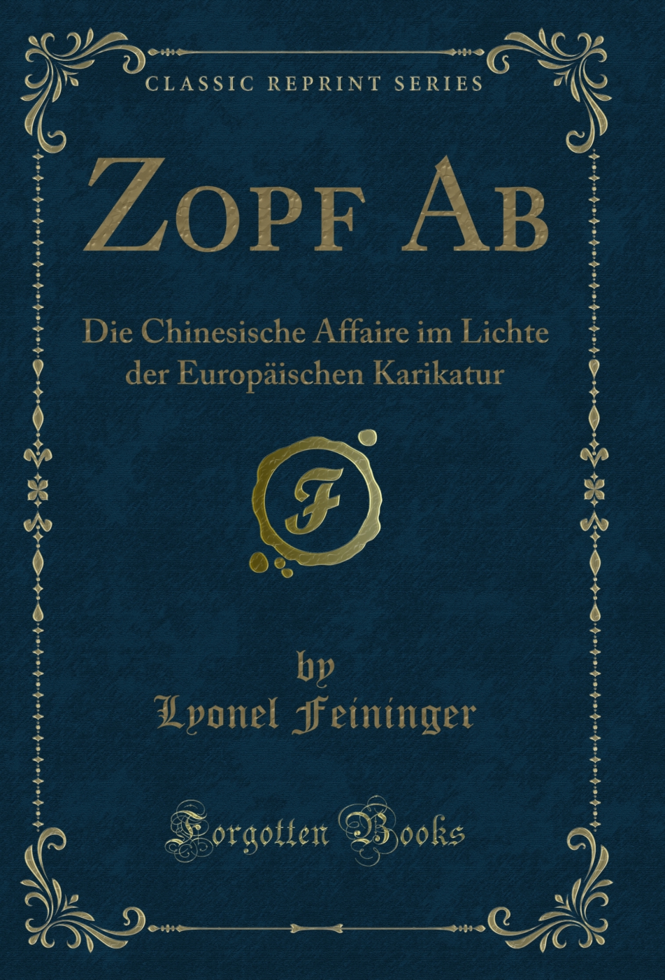 Zopf Ab: Die Chinesische Affaire im Lichte der Europäischen Karikatur (Classic Reprint)