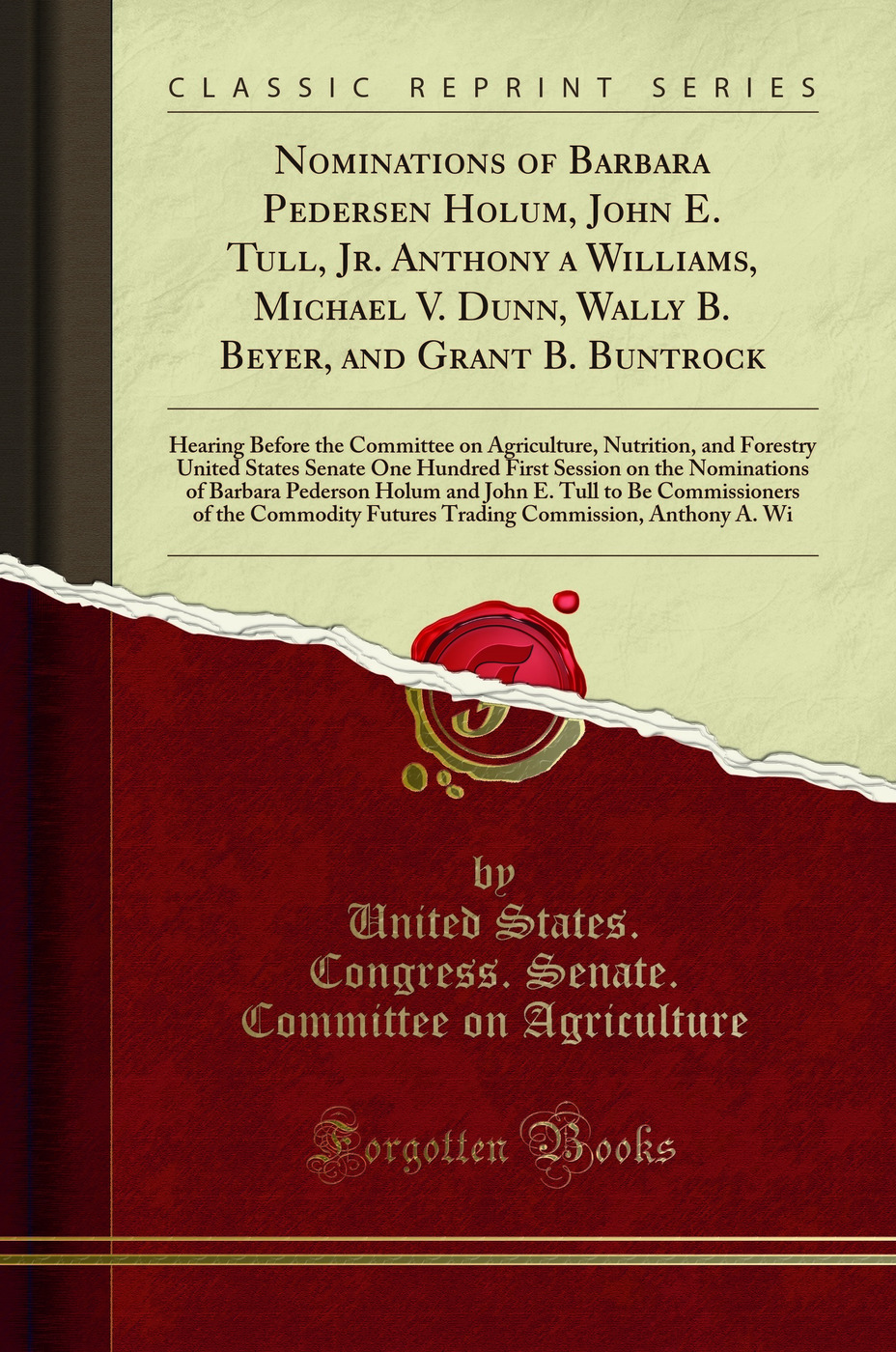 Nominations of Barbara Pedersen Holum, John E. Tull, Jr. Anthony a Williams, Michael V. Dunn, Wally B. Beyer, and Grant B. Buntrock: Hearing Before the Committee on Agriculture, Nutrition, and Forestry United States Senate One Hundred First Session on the