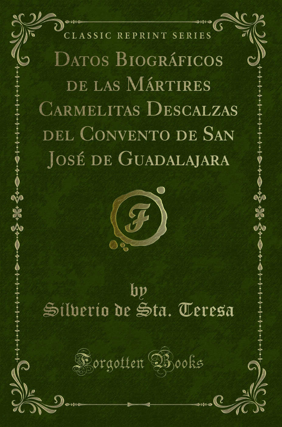 Datos Biográficos de las Mártires Carmelitas Descalzas del Convento de San José de Guadalajara (Classic Reprint)