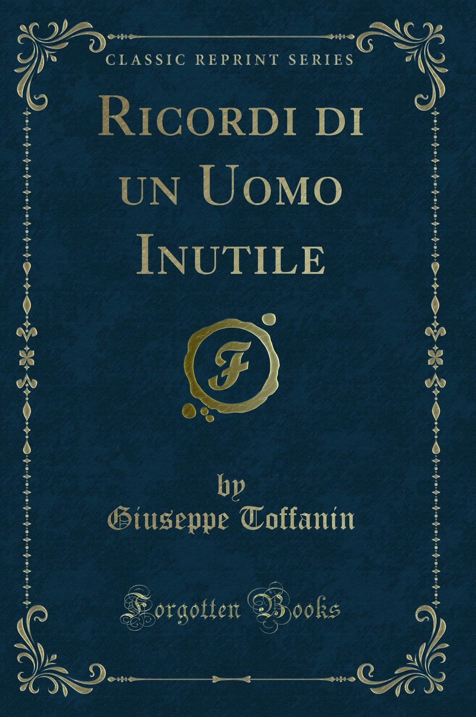 Ricordi di un Uomo Inutile (Classic Reprint)