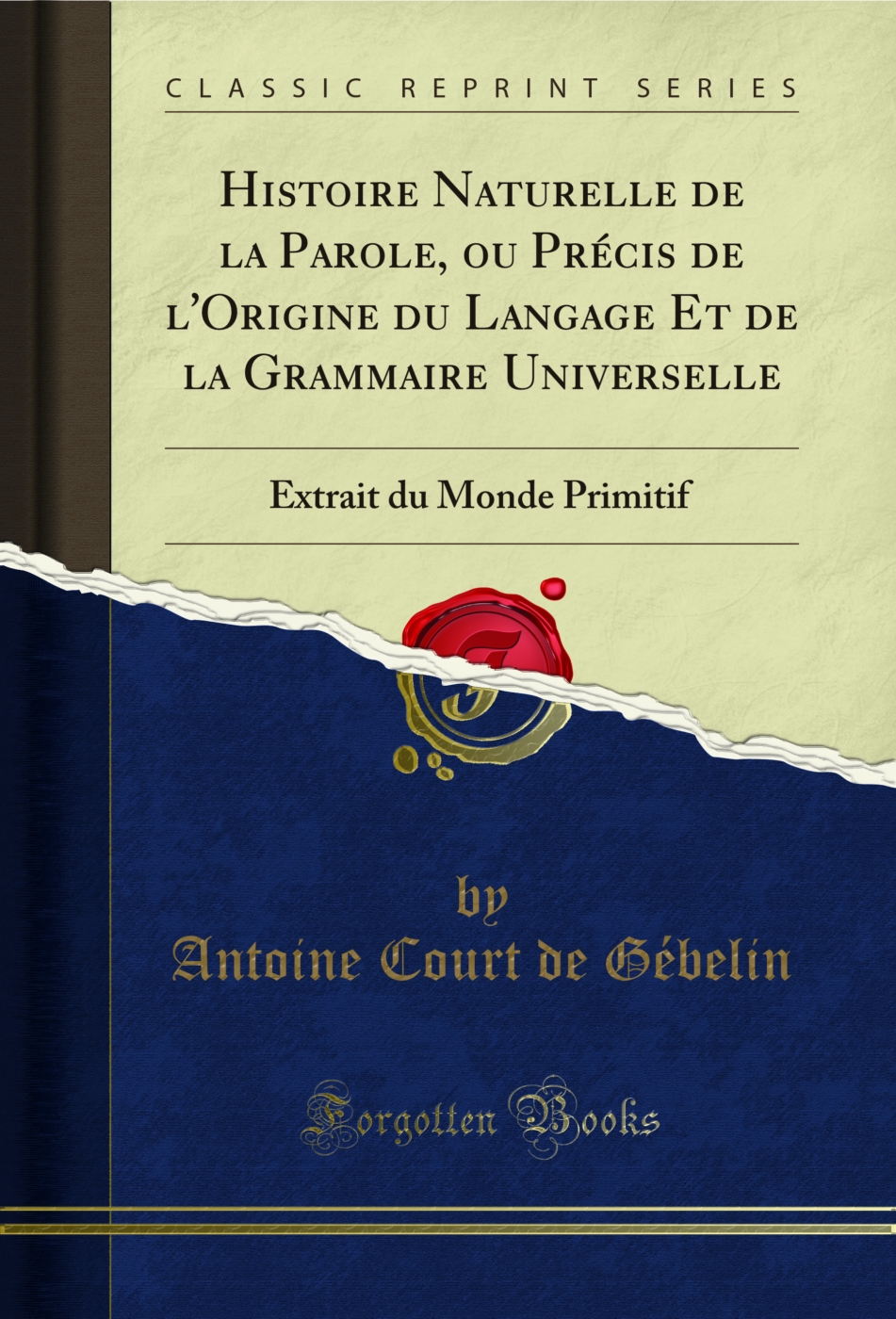 Histoire Naturelle de la Parole, ou Précis de l'Origine du Langage Et de la Grammaire Universelle: Extrait du Monde Primitif (Classic Reprint)