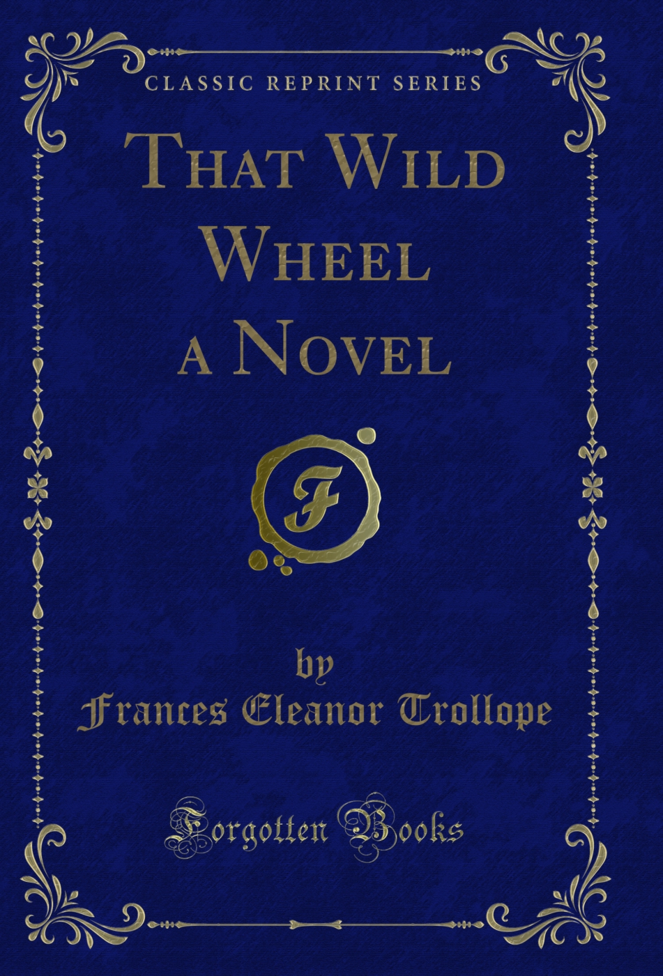 That Wild Wheel a Novel (Classic Reprint)