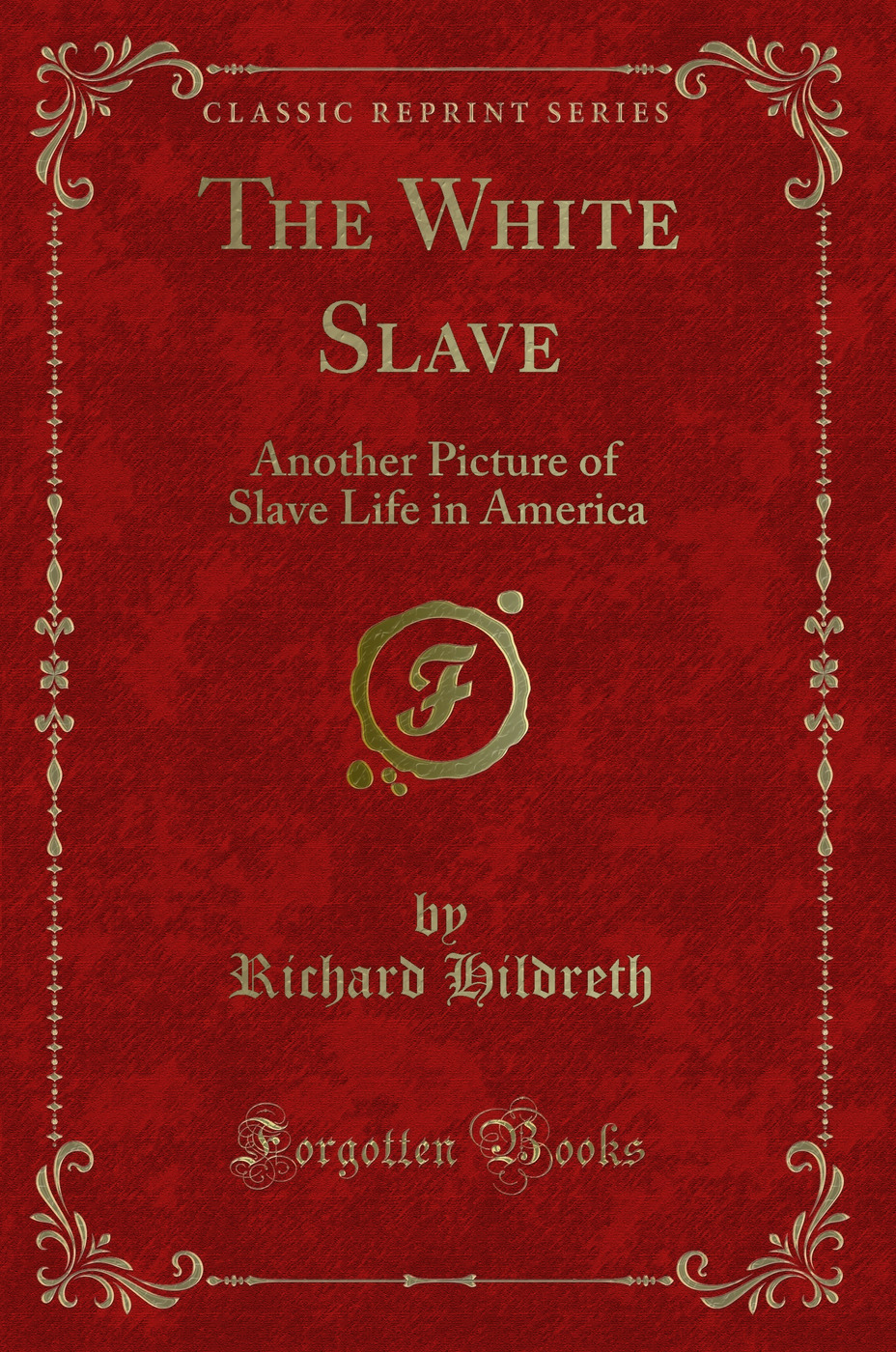 The White Slave: Another Picture of Slave Life in America (Classic Reprint)