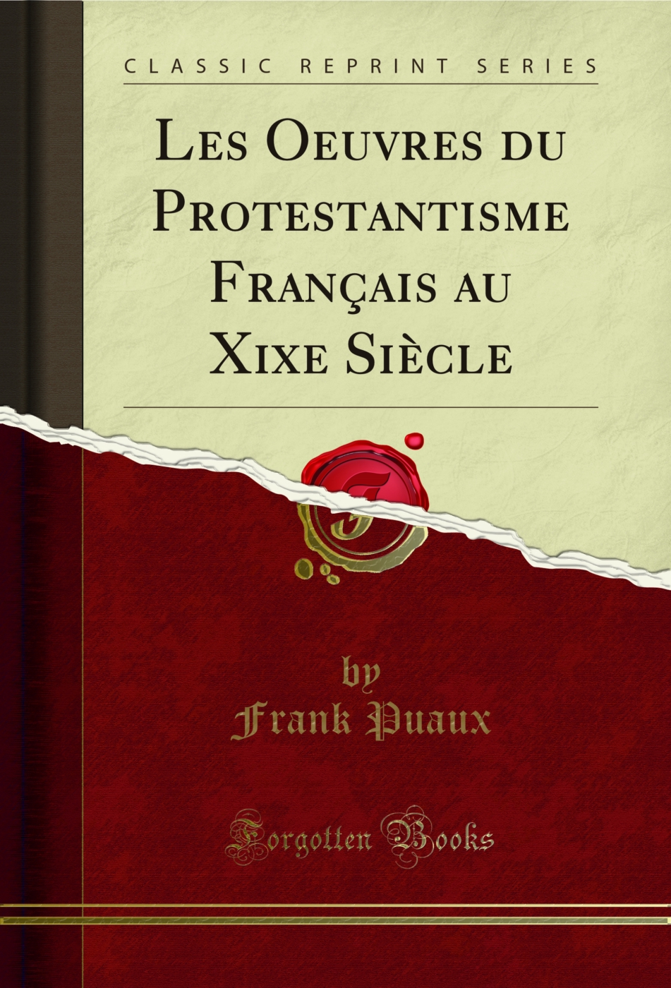 Les Oeuvres du Protestantisme Français au Xixe Siècle (Classic Reprint)