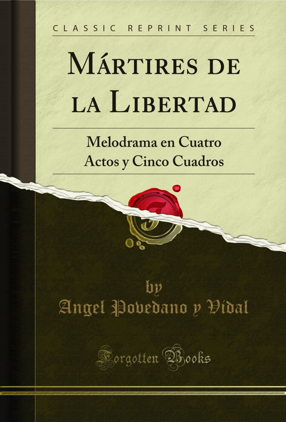 Mártires de la Libertad: Melodrama en Cuatro Actos y Cinco Cuadros (Classic Reprint)