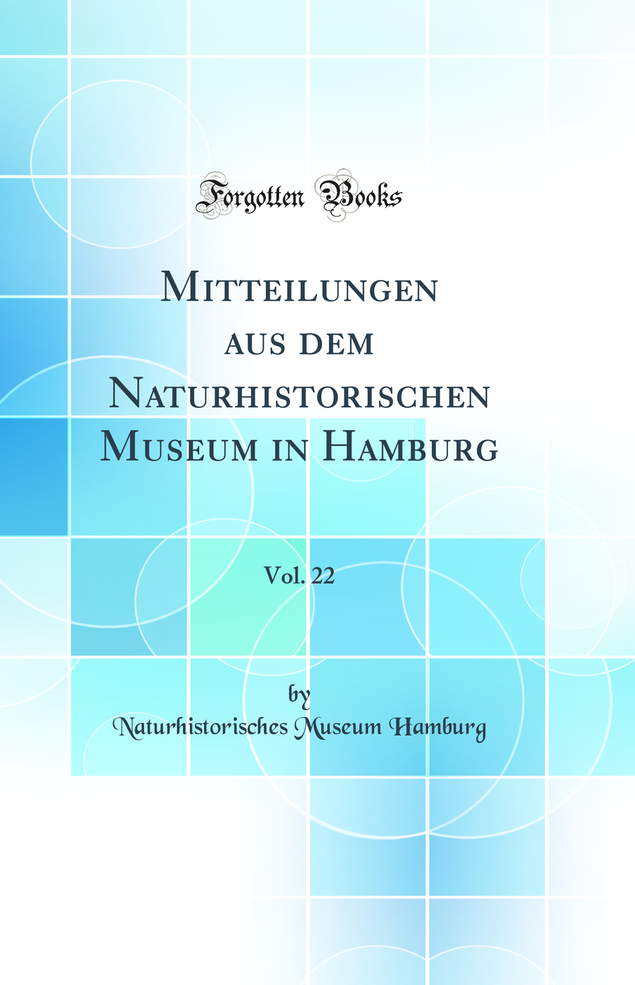 Mitteilungen aus dem Naturhistorischen Museum in Hamburg, Vol. 22 (Classic Reprint)