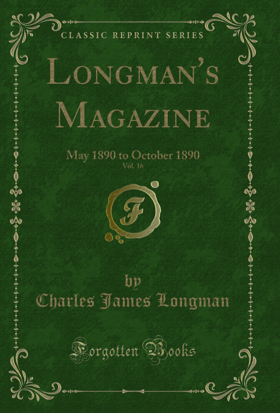 Longman's Magazine, Vol. 16: May 1890 to October 1890 (Classic Reprint)