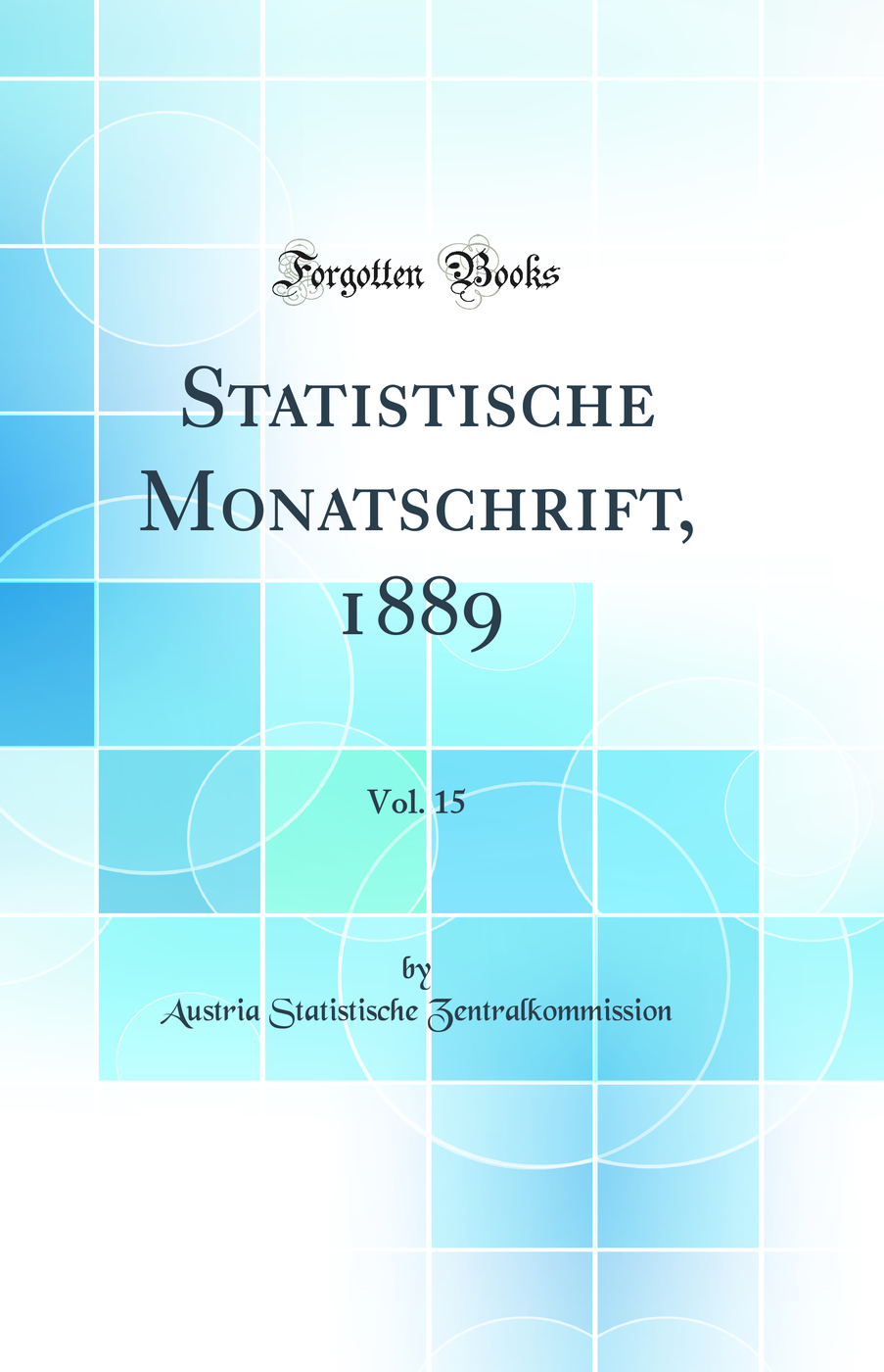 Statistische Monatschrift, 1889, Vol. 15 (Classic Reprint)