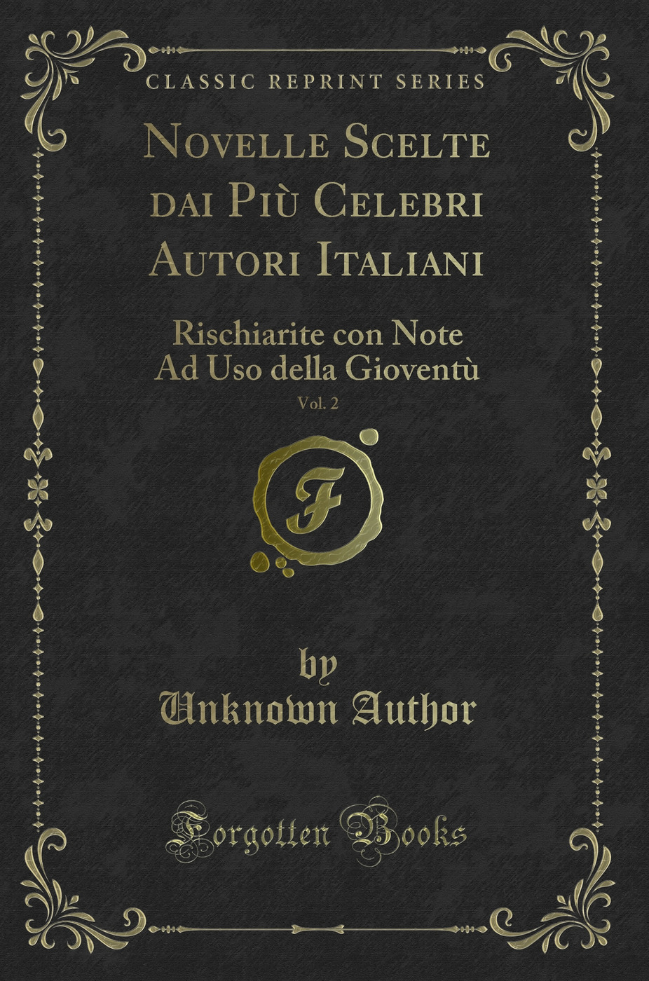 Novelle Scelte dai Più Celebri Autori Italiani, Vol. 2: Rischiarite con Note Ad Uso della Gioventù (Classic Reprint)