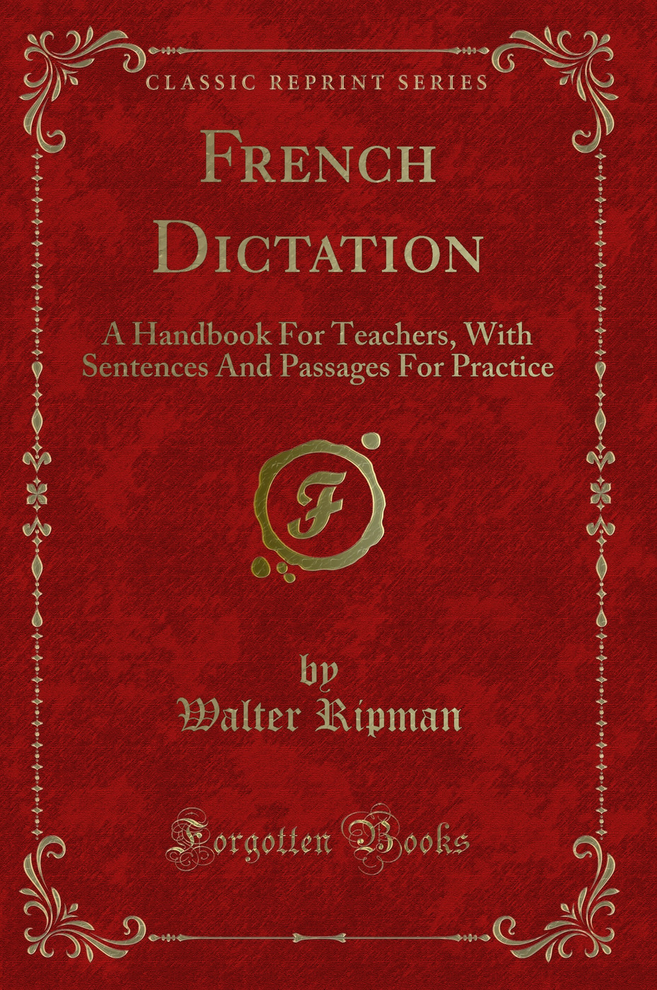 French Dictation: A Handbook For Teachers, With Sentences And Passages For Practice (Classic Reprint)