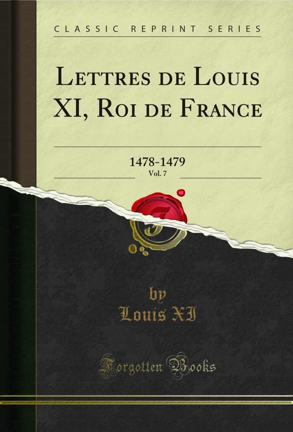 Lettres de Louis XI, Roi de France, Vol. 7: 1478-1479 (Classic Reprint)
