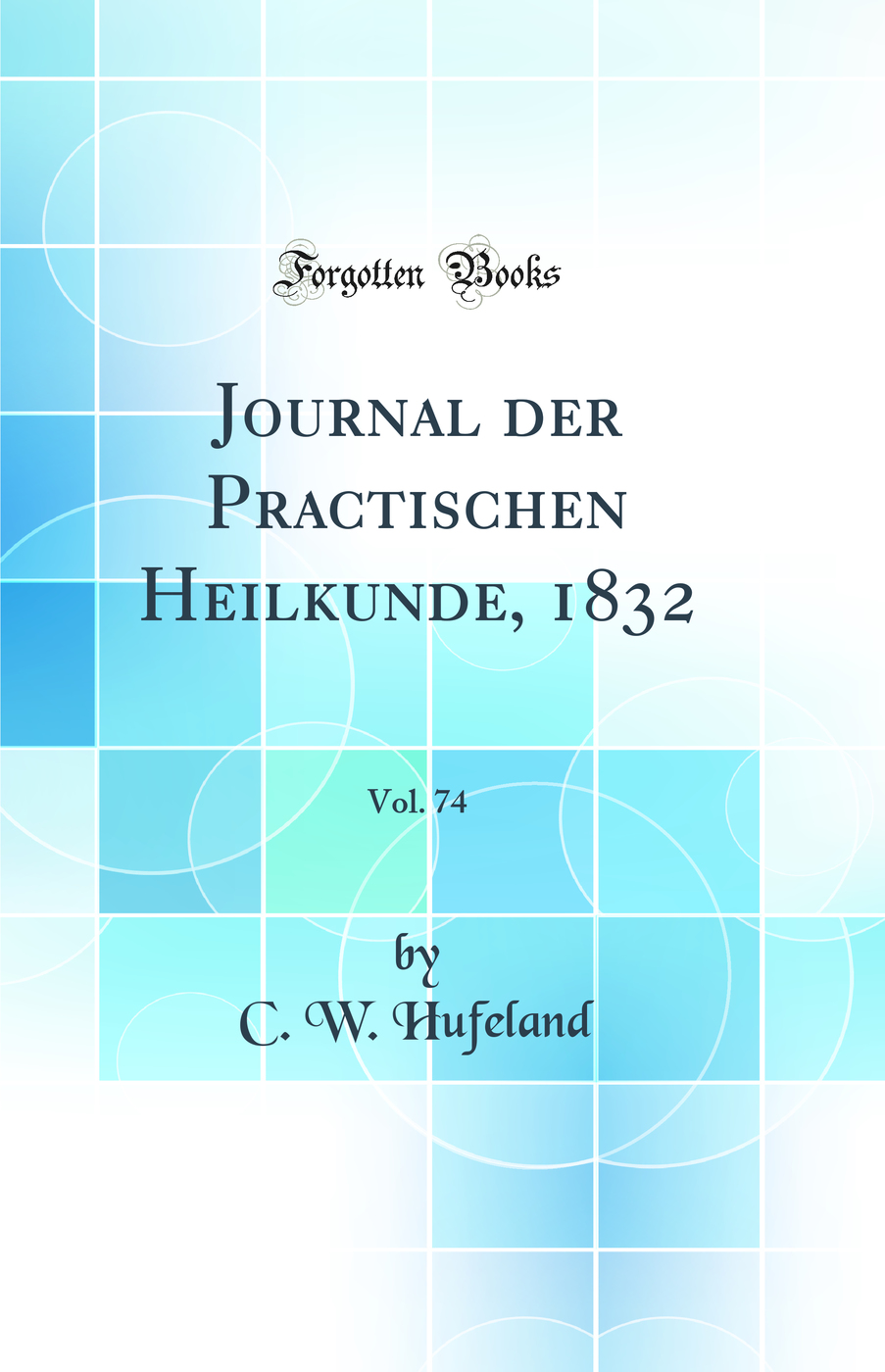 Journal der Practischen Heilkunde, 1832, Vol. 74 (Classic Reprint)
